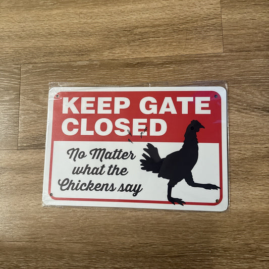 Metal sign KEEP GATE CLOSED NO MATTER WHAT CHICKENS SAY New 8”x12”1